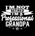 i am not retired i\'m a professional grandpa typography vintage style design