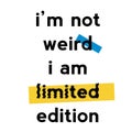 I am not weird i am limited edition quote sign