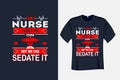 I am a Nurse I Cant Fix Stupid But we can Sedate It T Shirt