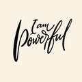 I am powerful. Hand drawn vector lettering. Motivational inspirational quote. Vector illustration isolated on background