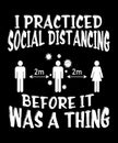 I practiced social distancing before it was a thing