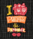 I prefer the drummer. Creative typography poster. Hand drawn lettering with glasses and drum kit.