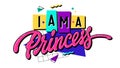 I am a Princess - is a bright, 90s-inspired image featuring calligraphic lettering and contrasting geometric shapes