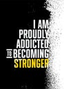 I Am Proudly Addicted To Becoming Stronger. Inspiring Sport Workout Typography Quote Banner On Textured Background. Gym