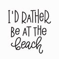 I rather be at the beach t-shirt quote lettering.