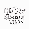 I rather be drinking wine t-shirt quote lettering.