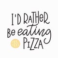 I rather eating pizza t-shirt quote lettering.