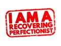 I Am A Recovering Perfectionist text stamp, concept background