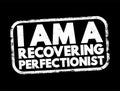 I Am A Recovering Perfectionist text stamp, concept background