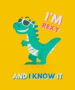 I am Rexy and I Know It. Dinosaur Tirannosaur Tirex. Cartoon T-Rex. Card for a Child. Vector Cute and Funny Cartoon Hand
