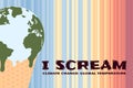 I scream phrase. Global warming, climate change poster with ice cream melting Earth in waffle on warming stripes. Global