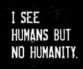 I See Humans But No Humanity motivation quote