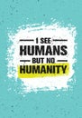 I See Humans But No Humanity Quote. Creative Vector Grunge Banner Concept