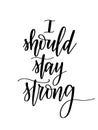 I should stay strong motivational vector lettering design Royalty Free Stock Photo