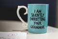 `I silently correcting your grammar` coffee mug