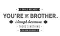 I smile because you`re my brother. Royalty Free Stock Photo