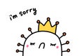 I am sorry hand drawn vector illustration in cartoon comic style sad character in yellow crown