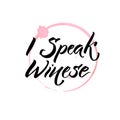 I speak winese. Funny quote about wine and glass stain trace. Hand written quote for posters and apparel design.