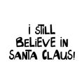 I still believe in Santa Claus. Winter holidays quote. Cute hand drawn lettering in modern scandinavian style. Isolated on white Royalty Free Stock Photo