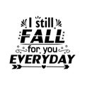 I still fall for you everyday