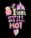 I am still hot