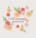 I still remember your voice. Hand drawing illustration. Slogan with flowers