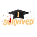 I survived. Congrats Graduates. Handwritten text with graduation cap and scroll of diploma