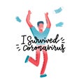 I survived coronavirus - lettering print comcept. Happy young man celebrate victory over the covid-19 pandemic and quarantine. The