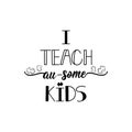 I teach au-some kids. Lettering. World Autism awareness day. quote to design greeting card, poster, banner, t-shirt