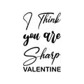 i think you are sharp valentine black letter quote