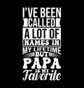 Iâve Been Called A Lot Of Names In My Lifetime But Papa Is My Favorite, Like My Dad, Farther Gift, Called Me Papa Tee