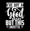 Iâve Got A Good Heart But This Mouth, Funny Women Sassy Woman Heart Love Girl Gift Design