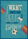 I Want More Beer and Sport! Typographic retro grunge phrase Sports Bar poster.