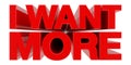 I WANT MORE word on white background 3d rendering Royalty Free Stock Photo
