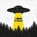 I want to believe. UFO. Aliens. Space ship UFO with yellow light. Vector