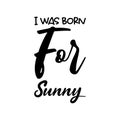 i was born for sunny black letter quote