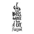 I was the boss, until i got a cat - hand drawn dancing lettering quote isolated