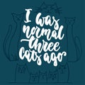 I was normal three cats ago - hand drawn lettering phrase for animal lovers on the dark blue background. Fun brush ink