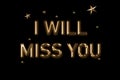 i will miss you card. Beautiful greeting card scratched calligraphy golden text word gold stars. Elegant T-shirt print design. Royalty Free Stock Photo
