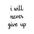 I will never give up Hand drawn lettering