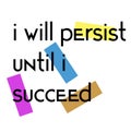 I will Persist Until I Succeed quote sign poster Royalty Free Stock Photo