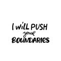 i will push your boundaries. Isolated creative typography. Vector outline color illustration with text Quotes positive