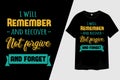 I Will Remember and Recover Not Forgive and Forget T-Shirt Design