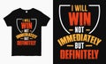 I will win not immediately but definitely. motivational saying typography T-shirt design template
