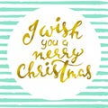 I wish you a Merry Christmas. Beautiful card scratched calligraphy gold text word. lettering on a green striped vector Royalty Free Stock Photo