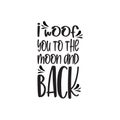 i woof you to the moon and back black letter quote