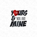 I am Yours & you are Mine Typography background