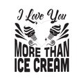 Ice Cream Quote good for cricut. I love you more than ice cream