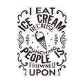 Ice Cream Quote and Saying good for poster. I eat Ice cream because punching people is frowned upon