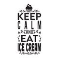 Ice Cream Quote and Saying good for poster. Keep calm and eat ice cream